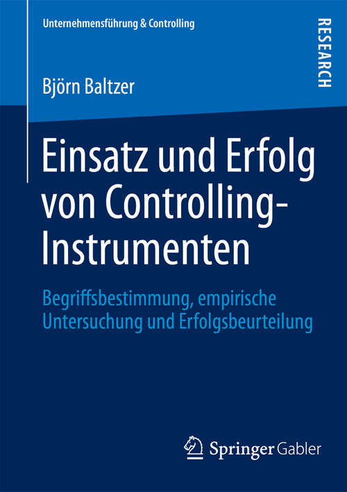 Book cover of Einsatz und Erfolg von Controlling-Instrumenten: Begriffsbestimmung, empirische Untersuchung und Erfolgsbeurteilung (2013) (Unternehmensführung & Controlling)