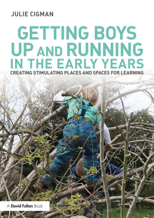 Book cover of Getting Boys Up and Running in the Early Years: Creating stimulating places and spaces for learning