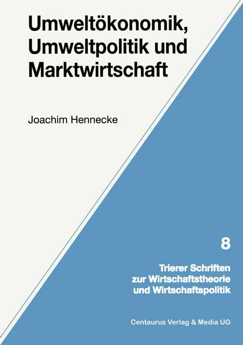 Book cover of Umweltökonomik, Umweltpolitik und Marktwirtschaft (1. Aufl. 1999) (Trierer Schriften zur Wirtschaftstheorie und Wirtschaftspolitik)