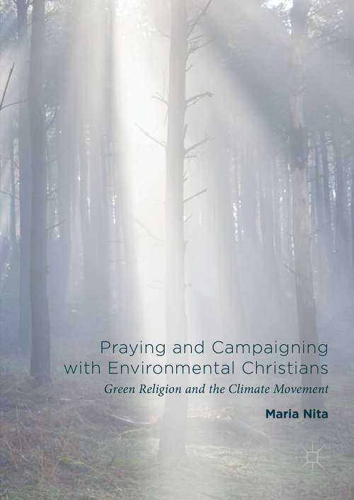 Book cover of Praying and Campaigning with Environmental Christians: Green Religion and the Climate Movement (1st ed. 2016)