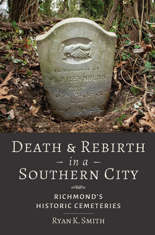 Book cover of Death and Rebirth in a Southern City: Richmond's Historic Cemeteries