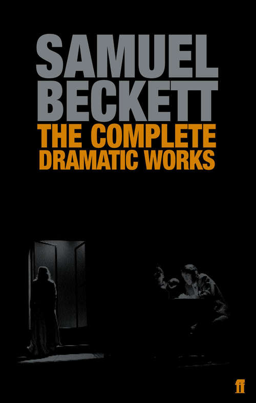 Book cover of The Complete Dramatic Works of Samuel Beckett (Main) (Faber Drama Ser.)