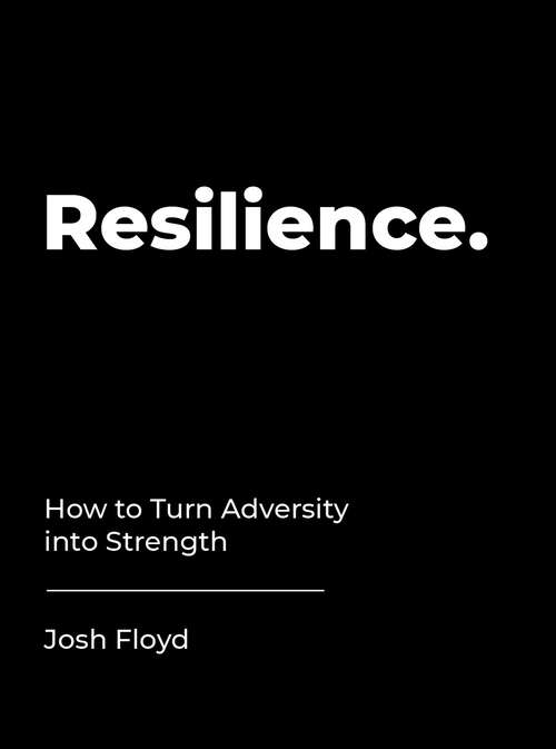 Book cover of Resilience: How to Turn Adversity into Strength