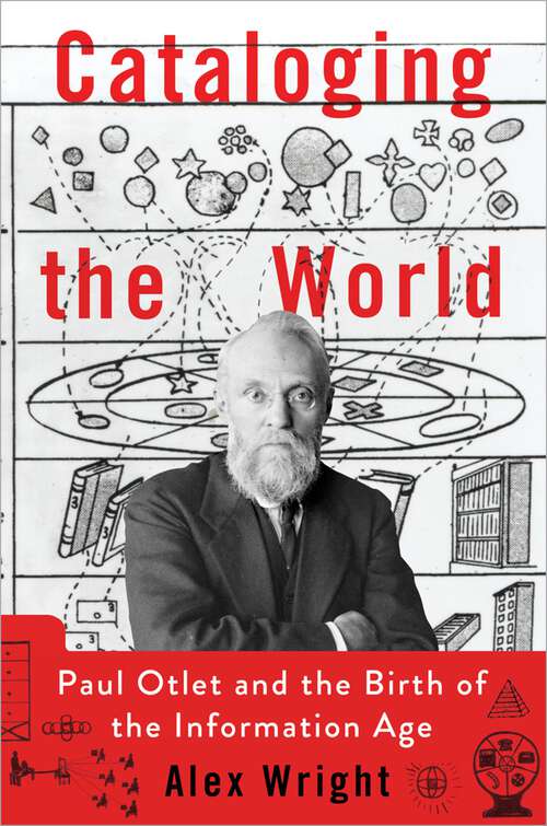 Book cover of Cataloging the World: Paul Otlet and the Birth of the Information Age