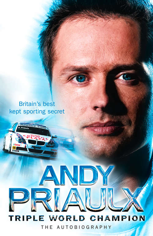 Book cover of Andy Priaulx: The Autobiography Of The Three-time World Touring Car Champion (ePub edition)