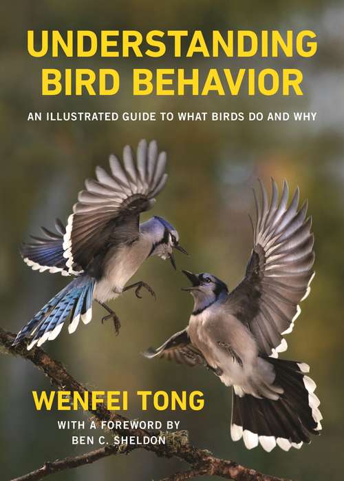 Book cover of Understanding Bird Behavior: An Illustrated Guide to What Birds Do and Why