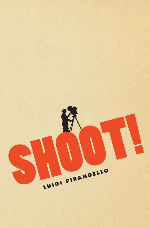 Book cover of Shoot!: The Notebooks of Serafino Gubbio, Cinematograph Operator (Cinema and Modernity)
