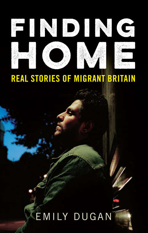 Book cover of Finding Home: The Real Stories of Migrant Britain