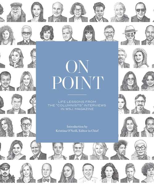 Book cover of On Point: Life Lessons From The &quot;columnists&quot; Interviews In Wsj. Magazine
