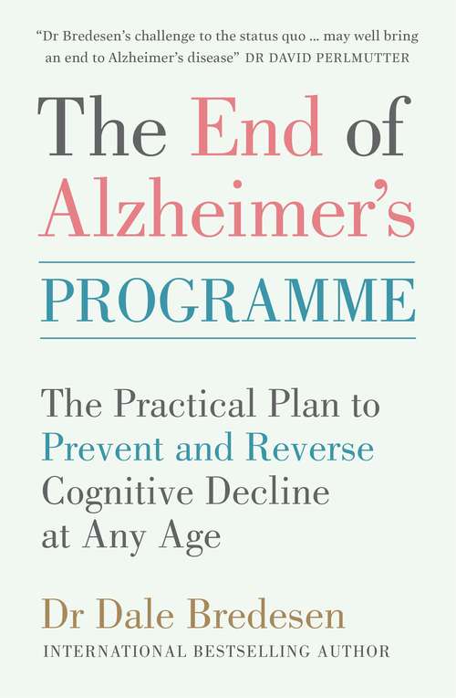 Book cover of The End of Alzheimer's Programme: The Practical Plan to Prevent and Reverse Cognitive Decline at Any Age