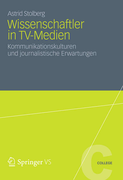 Book cover of Wissenschaftler in TV-Medien: Kommunikationskulturen und journalistische Erwartungen (2012) (VS College)
