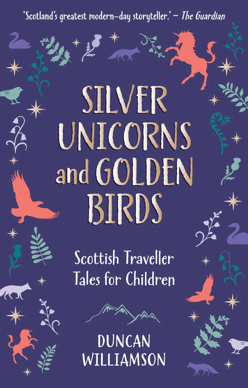 Book cover of Silver Unicorns and Golden Birds: Scottish Traveller Tales for Children (Kelpies Ser.)