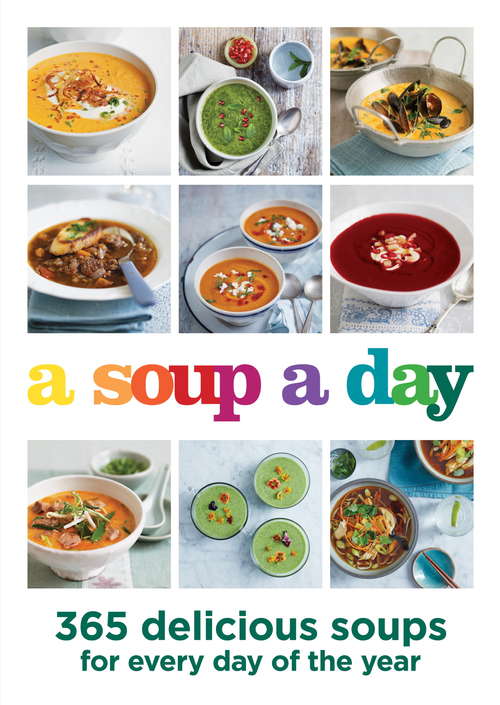 Book cover of A Soup a Day: 365 delicious soups for every day of the year
