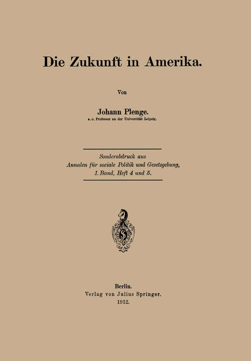 Book cover of Die Zukunft in Amerika: Sonderabdruck aus Annalen für soziale Politik und Gesetzgebung, 1.Band, Heft 4 und 5. (1912)