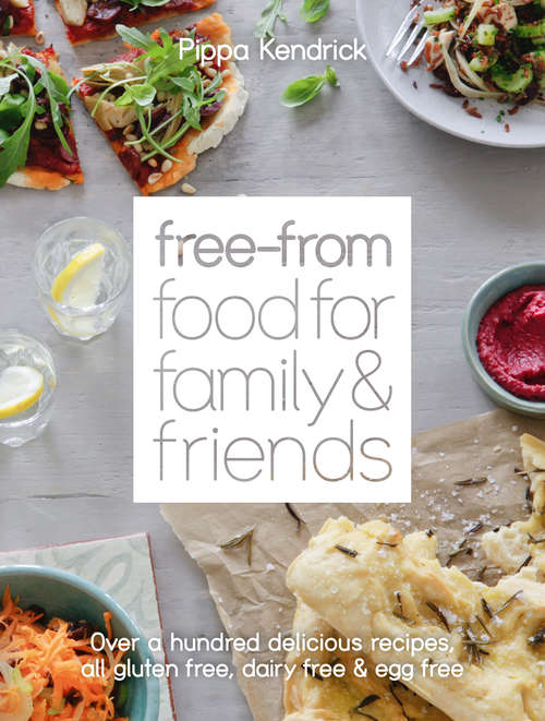Book cover of Free-From Food for Family and Friends: Over a hundred delicious recipes, all gluten-free, dairy-free and egg-free (ePub edition)