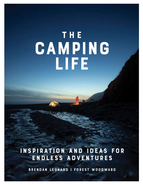 Book cover of The Camping Life: Inspiration and Ideas for Endless Adventures
