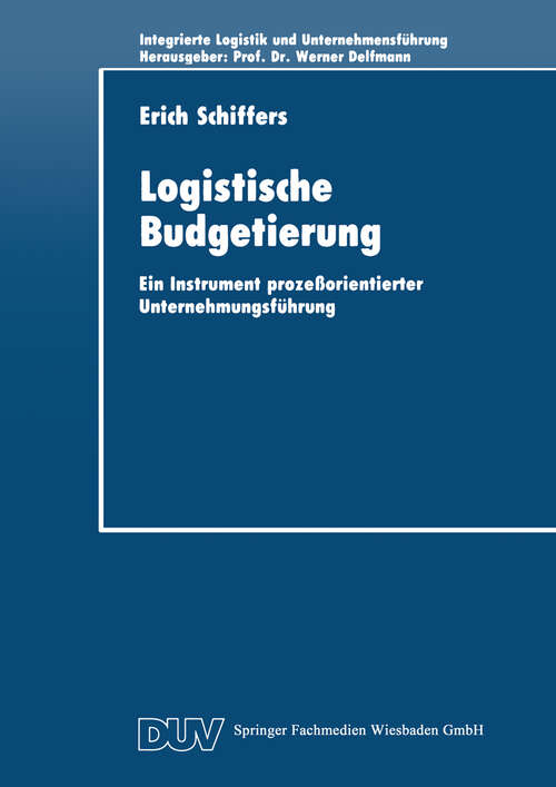 Book cover of Logistische Budgetierung: Ein Instrument prozeßorientierter Unternehmungsführung (1994) (Integrierte Unternehmensführung)