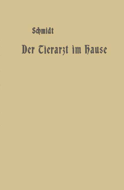 Book cover of Der Tierarzt im Hause: Ein Ratgeber für jedermann (1903)
