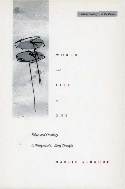 Book cover of World and Life as One: Ethics and Ontology in Wittgenstein’s Early Thought (Cultural Memory in the Present #440)