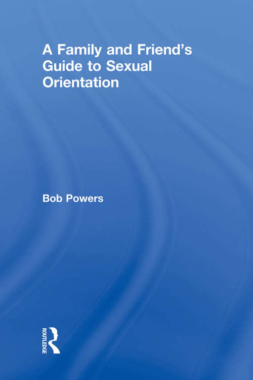 Book cover of A Family and Friend's Guide to Sexual Orientation: Bridging the Divide Between Gay and Straight