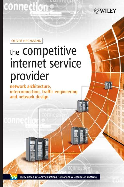 Book cover of The Competitive Internet Service Provider: Network Architecture, Interconnection, Traffic Engineering and Network Design (Wiley Series on Communications Networking & Distributed Systems)