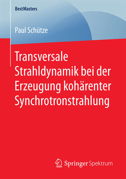Book cover of Transversale Strahldynamik bei der Erzeugung kohärenter Synchrotronstrahlung (BestMasters)
