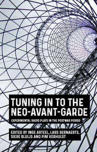 Book cover of Tuning in to the neo-avant-garde: Experimental radio plays in the postwar period