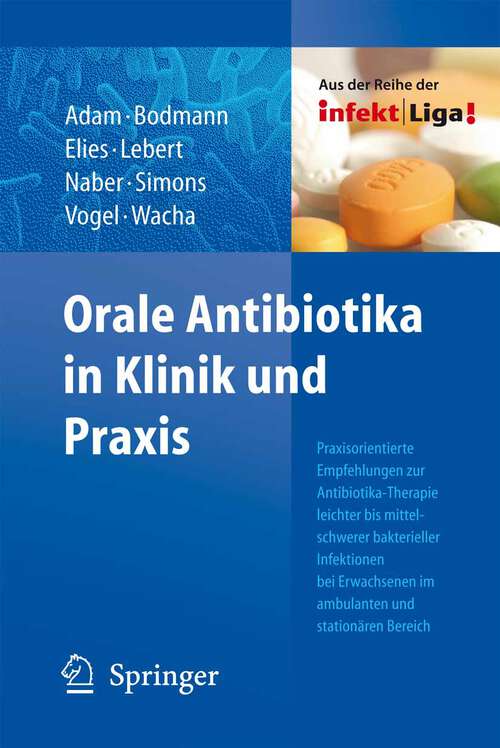 Book cover of Orale Antibiotika in Klinik und Praxis: Praxisorientierte Empfehlungen zur Antibiotika-Therapie leichter bis mittelschwerer bakterieller Infektionen bei Erwachsenen im ambulanten und stationären Bereich (2009)