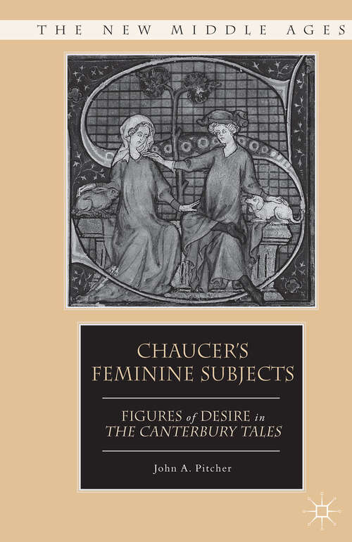Book cover of Chaucer's Feminine Subjects: Figures of Desire in The Canterbury Tales (2012) (The New Middle Ages)