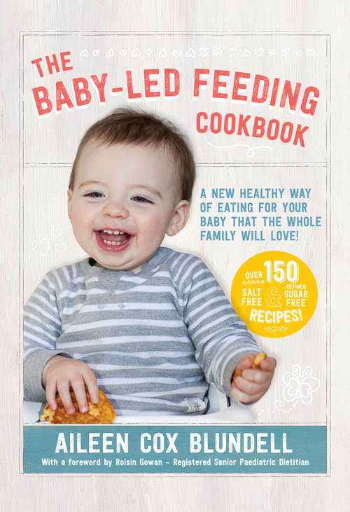 Book cover of The Baby Led Feeding Cookbook: A new healthy way of eating for your baby that the whole family will love!