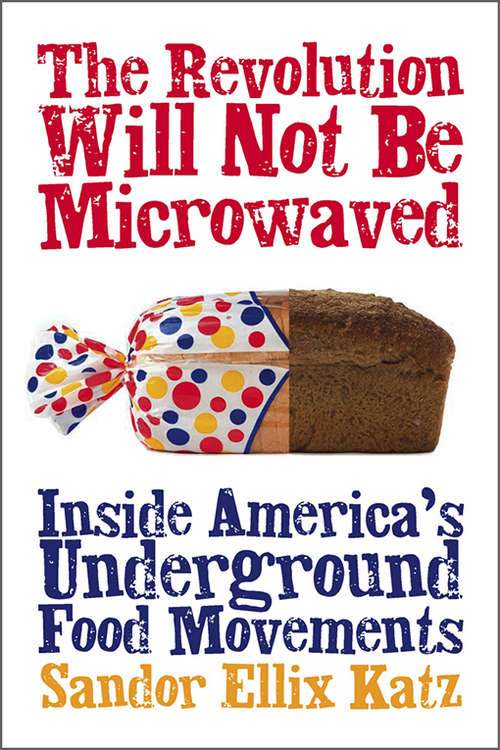 Book cover of The Revolution Will Not Be Microwaved: Inside America's Underground Food Movements