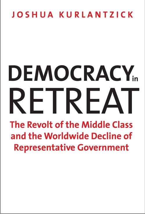 Book cover of Democracy in Retreat: The Revolt of the Middle Class and the Worldwide Decline of Representative Government (Council On Foreign Relations Bks.)