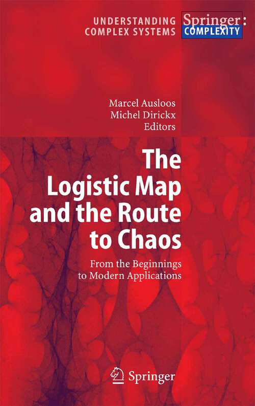 Book cover of The Logistic Map and the Route to Chaos: From the Beginnings to Modern Applications (2006) (Understanding Complex Systems)