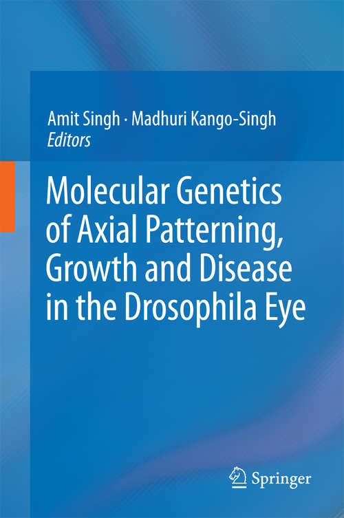 Book cover of Molecular Genetics of Axial Patterning, Growth and Disease in the Drosophila Eye (2013)