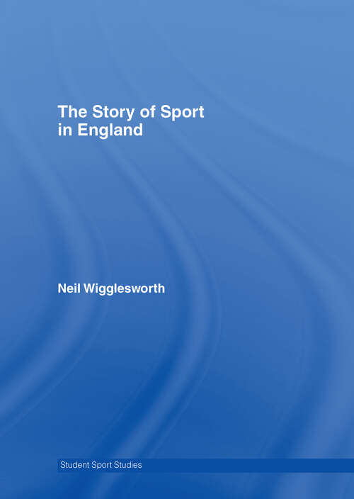 Book cover of The Story of Sport in England (Student Sport Studies)
