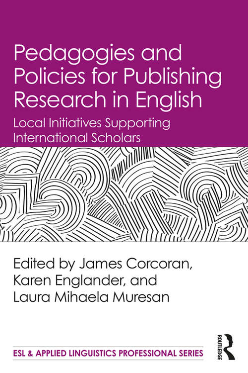 Book cover of Pedagogies and Policies for Publishing Research in English: Local Initiatives Supporting International Scholars (ESL & Applied Linguistics Professional Series)