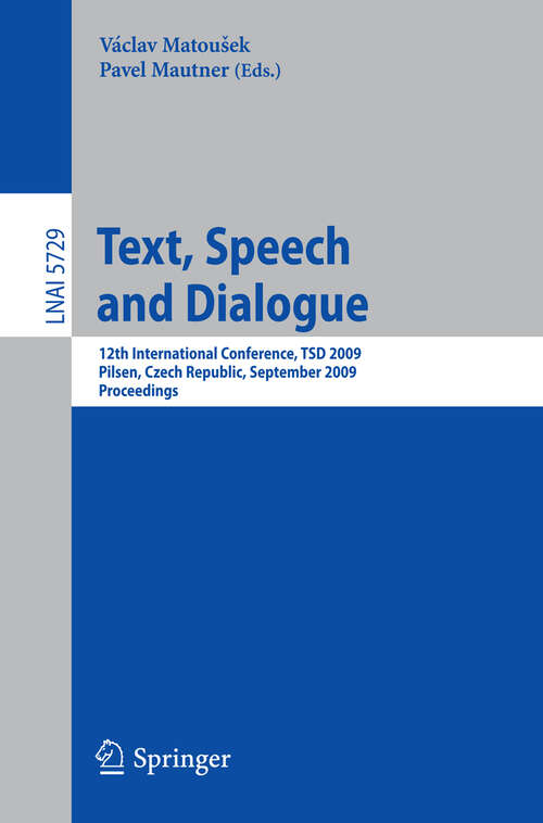 Book cover of Text, Speech and Dialogue: 12th International Conference, TSD 2009, Pilsen, Czech Republic, September 13-17, 2009. Proceedings (2009) (Lecture Notes in Computer Science #5729)