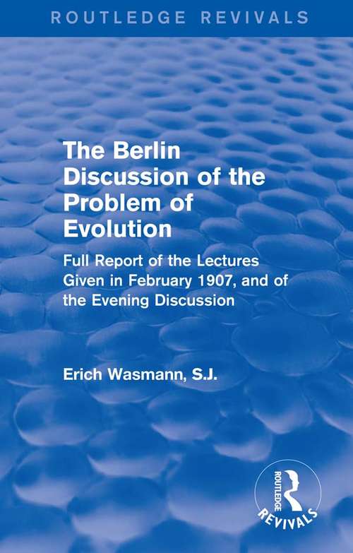 Book cover of The Berlin Discussion of the Problem of Evolution: Full Report of the Lectures Given in February 1907, and of the Evening Discussion