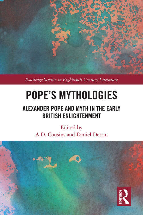 Book cover of Pope’s Mythologies: Alexander Pope and Myth in the Early British Enlightenment (Routledge Studies in Eighteenth-Century Literature)