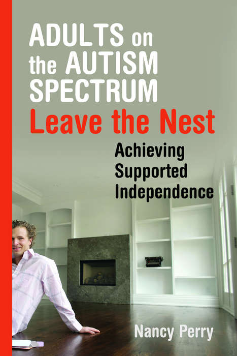 Book cover of Adults on the Autism Spectrum Leave the Nest: Achieving Supported Independence (PDF)