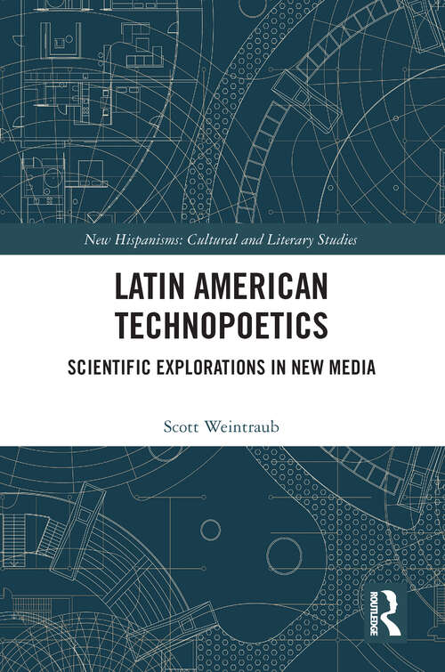 Book cover of Latin American Technopoetics: Scientific Explorations in New Media (New Hispanisms: Cultural and Literary Studies)