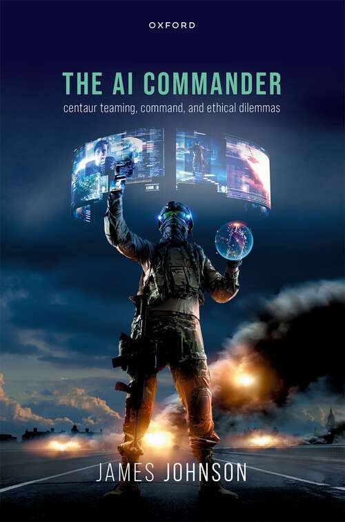 Book cover of The AI Commander: Centaur Teaming, Command, and Ethical Dilemmas