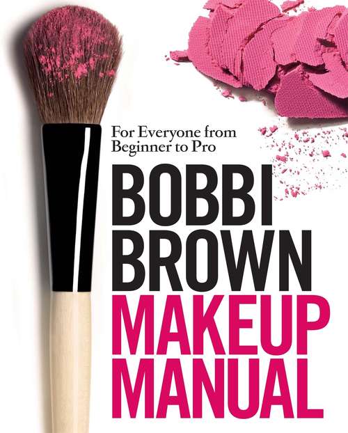 Book cover of Bobbi Brown Makeup Manual: For Everyone from Beginner to Pro