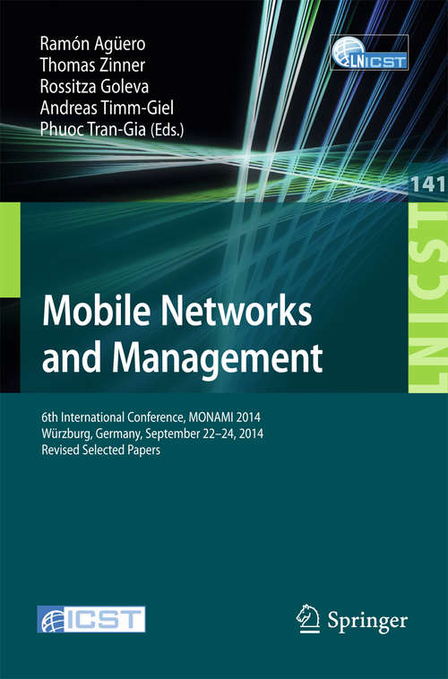 Book cover of Mobile Networks and Management: 6th International Conference, MONAMI 2014, Würzburg, Germany, September 22-26, 2014, Revised Selected Papers (2015) (Lecture Notes of the Institute for Computer Sciences, Social Informatics and Telecommunications Engineering #141)