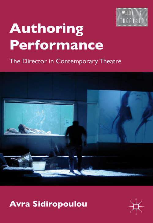 Book cover of Authoring Performance: The Director in Contemporary Theatre (2011) (What is Theatre?)