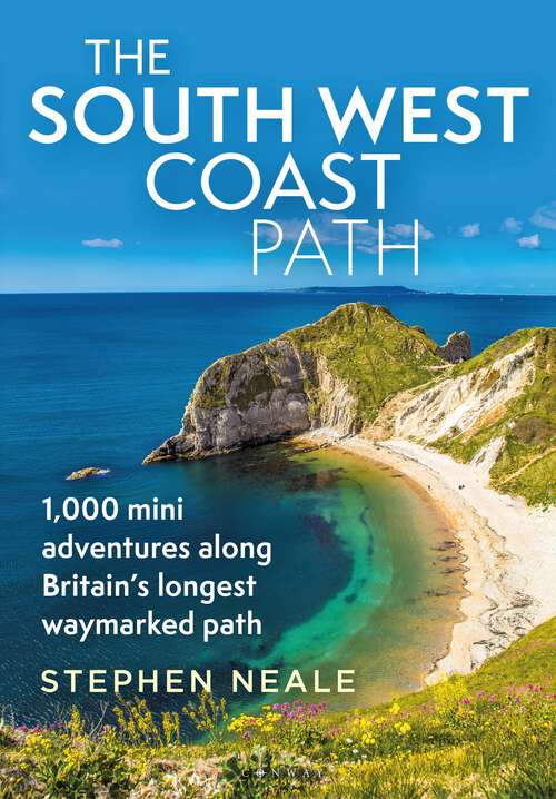 Book cover of The South West Coast Path: 1,000 Mini Adventures Along Britain's Longest Waymarked Path