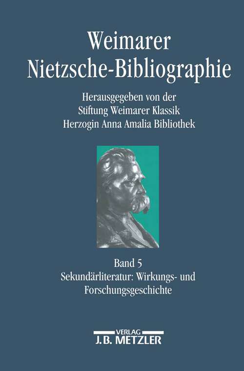 Book cover of Weimarer Nietzsche-Bibliographie in 5 Bänden: Band 5: Sekundärliteratur: Wirkungs- und Forschungsgeschichte (1. Aufl. 2002)