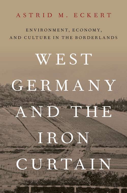 Book cover of WEST GERMANY & THE IRON CURTAIN C: Environment, Economy, and Culture in the Borderlands