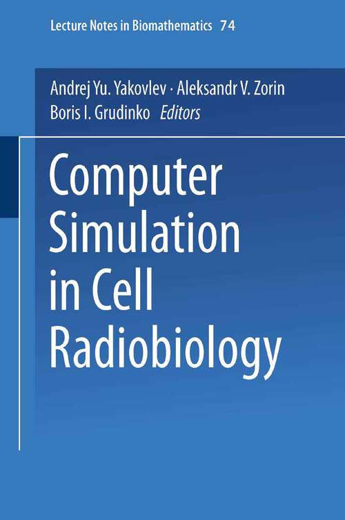 Book cover of Computer Simulation in Cell Radiobiology (1988) (Lecture Notes in Biomathematics #74)