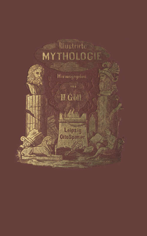 Book cover of Illustrirte Mythologie: Göttersagen und Kultusformen der Hellenen, Römer, Aegypter, Inder, Perser und Germanen (3. Aufl. 1875)